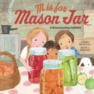 M Is for Mason Jar: A Homesteading Alphabet