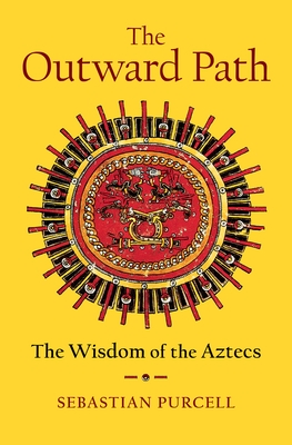 The Outward Path: The Wisdom of the Aztecs