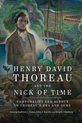 Henry David Thoreau and the Nick of Time: Temporality and Agency in Thoreau's Era and Ours