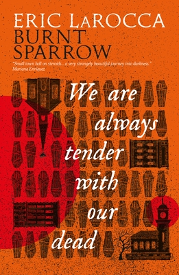 We Are Always Tender with Our Dead: (Burnt Sparrow, 1)