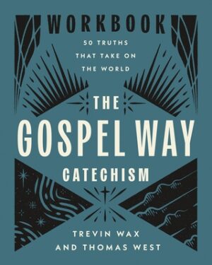 The Gospel Way Catechism Workbook: 50 Truths That Take on the World
