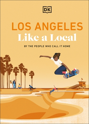 Los Angeles Like a Local: By the People Who Call It Home