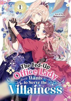 The Fed-Up Office Lady Wants to Serve the Villainess Vol. 1