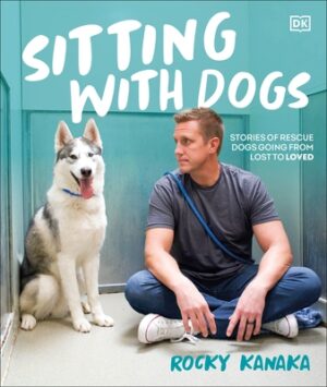 Sitting with Dogs: Stories of Rescue Dogs Going from Lost to Loved
