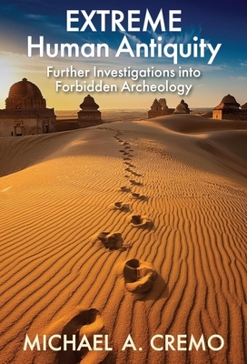 Extreme Human Antiquity: Further Investigations Into Forbidden Archeology