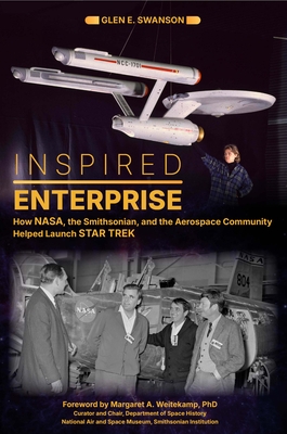 Inspired Enterprise: How Nasa, the Smithsonian, and the Aerospace Community Helped Launch Star Trek