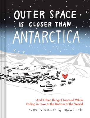 Outer Space Is Closer Than Antarctica: And Other Things I Learned While Falling in Love at the Bottom of the World