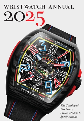 Wristwatch Annual 2025: The Catalog of Producers, Prices, Models, and Specifications