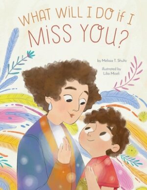 What Will I Do If I Miss You?: A Picture Book for Separation Anxiety