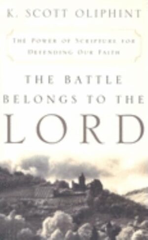 The Battle Belongs to the Lord: The Power of Scripture for Defending Our Faith