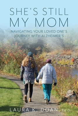 She's Still My Mom: Navigating Your Loved One's Journey with Alzheimer's
