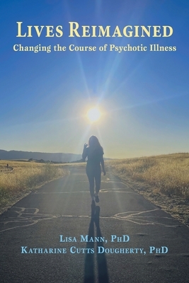 Lives Reimagined: Changing the Course of Psychotic Illness