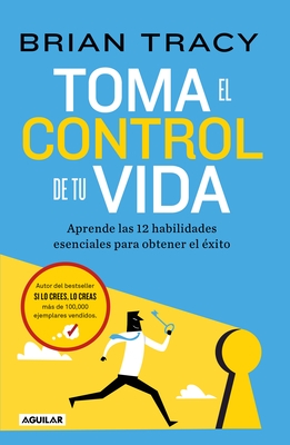 Toma El Control de Tu Vida: Aprende Las 12 Habilidades Esenciales Para Obtener El ?xito / Take Charge of Your Life