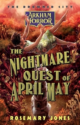 The Nightmare Quest of April May: An Arkham Horror Novel
