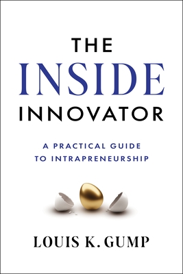 The Inside Innovator: A Practical Guide to Intrapreneurship