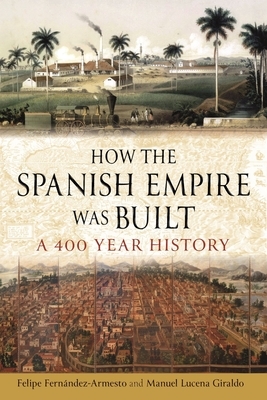 How the Spanish Empire Was Built: A 400 Year History