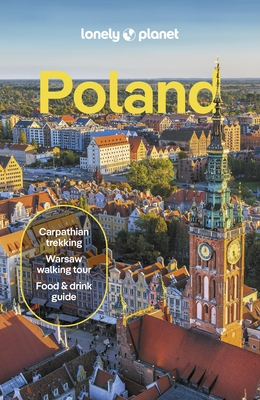 Lonely Planet Poland: Detailed Itineraries Travel Like a Local Insider Tips Covers Warsaw, Krak?w, Gda?sk, Ma?opolska, and More