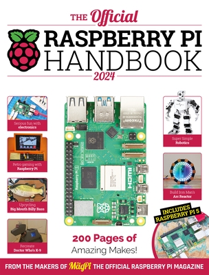 The Official Raspberry Pi Handbook 2024: Astounding Projects with Raspberry Pi Computers