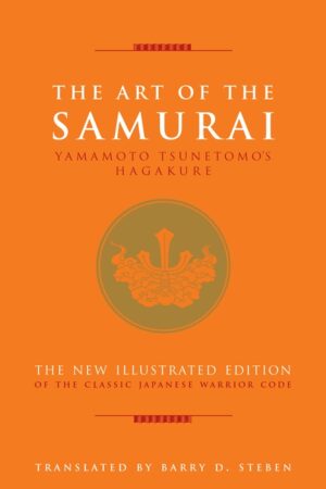 The Art of the Samurai: Yamamoto Tsunetomo's Hagakure