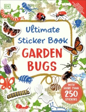 Ultimate Sticker Book Garden Bugs: New Edition with More Than 250 Stickers