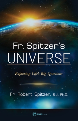 Fr. Spitzer's Universe: Exploring Life's Big Questions