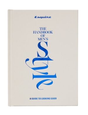 Esquire the Handbook of Men's Style: A Guide to Looking Good