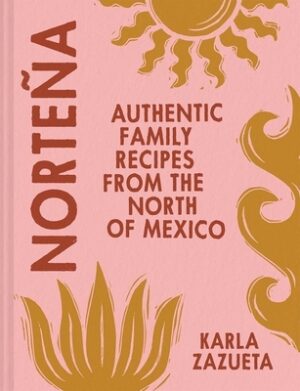 Norte?a: Authentic Family Recipes from the North of Mexico