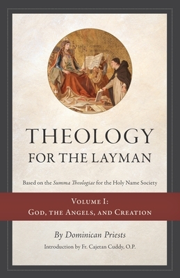 Theology for the Layman (Based on the Summa Theologiae for the Holy Name Society): Volume 1: God, The Angels, and Creation