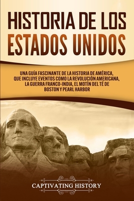 Historia de los Estados Unidos: Una gu?a fascinante de la historia de Am?rica, que incluye eventos como la Revoluci?n americana, la guerra franco-indi