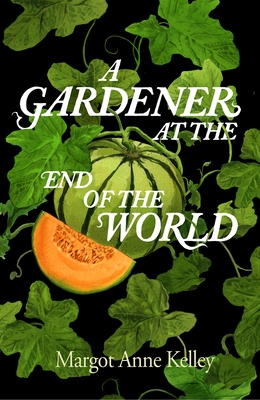 A Gardener at the End of the World: How to Grow Hope in a World on Fire - A Year of Seeds, Pandemics, and the Quiet Power of Growing Something True