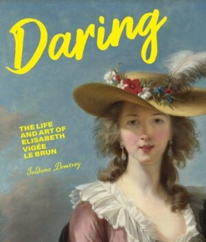 Daring: The Life and Art of Elisabeth Vig?e Le Brun