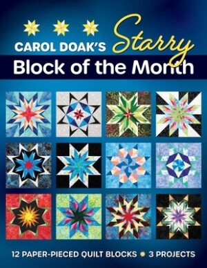 Carol Doak's Starry Block of the Month: 12 Paper-Pieced Quilt Blocks, 3 Projects