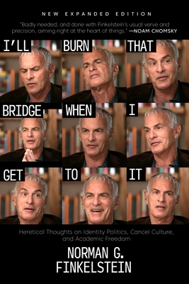 I'll Burn That Bridge When I Get to It: Heretical Thoughts on Identity Politics, Cancel Culture, and Academic Freedom