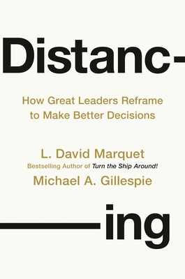 Distancing: How Great Leaders Reframe to Make Better Decisions