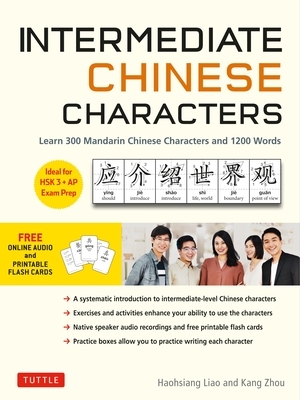 Intermediate Chinese Characters: Learn 300 Mandarin Characters and 1200 Words (Free Online Audio and Printable Flash Cards) Ideal for Hsk + AP Exam Pr