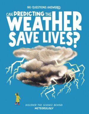 Can Predicting the Weather Save Lives?: Discover the Science Behind Meteorology