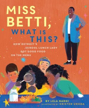 Miss Betti, What Is This?: How Detroit's School Lunch Lady Got Good Food on the Menu