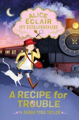 Alice ?clair, Spy Extraordinaire: A Recipe for Trouble