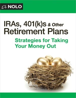 Iras, 401(k)S & Other Retirement Plans: Strategies for Taking Your Money Out
