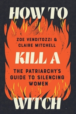 How to Kill a Witch: The Patriarchy's Guide to Silencing Women