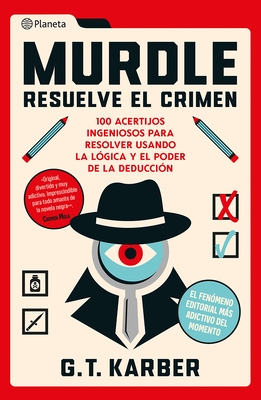 Murdle: Resuelve El Crimen: 100 Acertijos Endiablados Para Solucionar Usando La L?gica Y El Poder de la Deducci?n