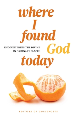 Where I Found God Today: Encountering the Divine in Ordinary Places