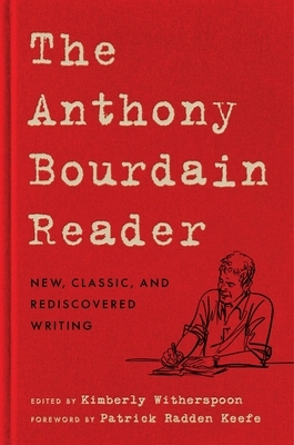 The Anthony Bourdain Reader: New, Classic, and Rediscovered Writing