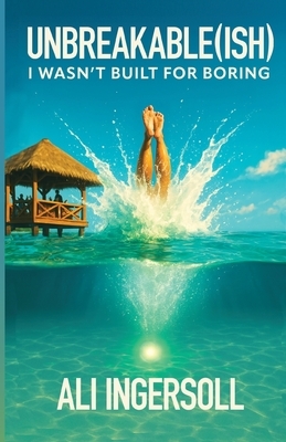 Unbreakable (ish): I Wasn't Built For Boring