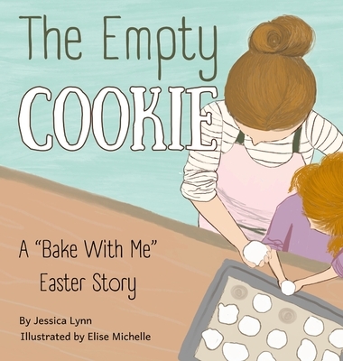 The Empty Cookie: A "Bake With Me" Easter Story