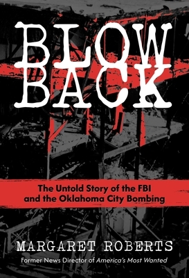 Blowback: The Untold Story of the FBI and the Oklahoma City Bombing