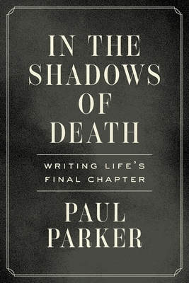 In the Shadows of Death: Writing Life's Final Chapter