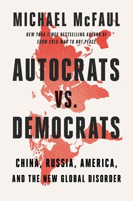 Autocrats vs. Democrats: China, Russia, America, and the New Global Disorder
