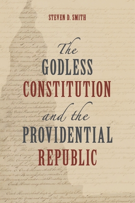 The Godless Constitution and the Providential Republic