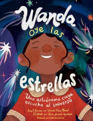 Wanda Oye Las Estrellas (Spanish Edition): Una Astr?noma Ciega Escucha Al Universo